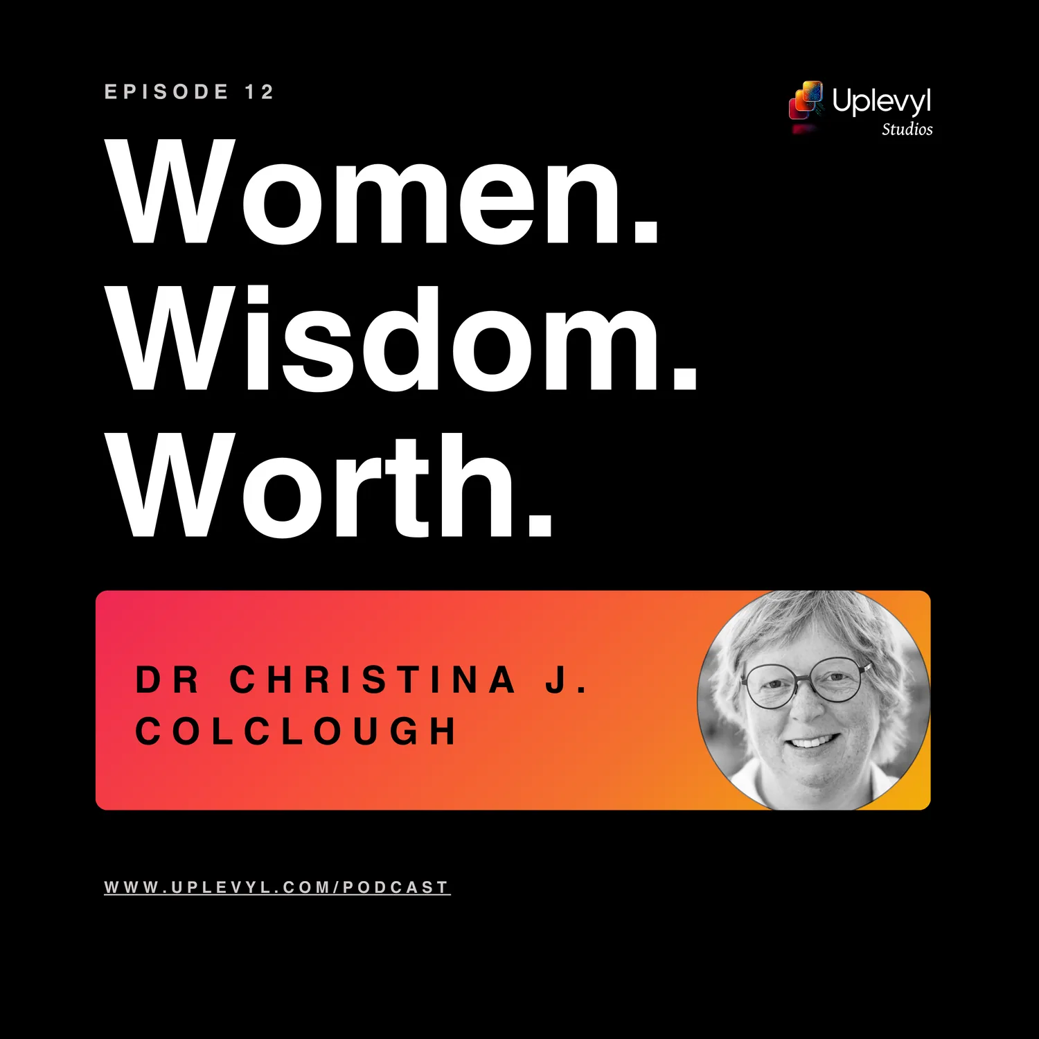 Women. Wisdom. Worth. episode 12 cover art with Dr Christina J. Colclough