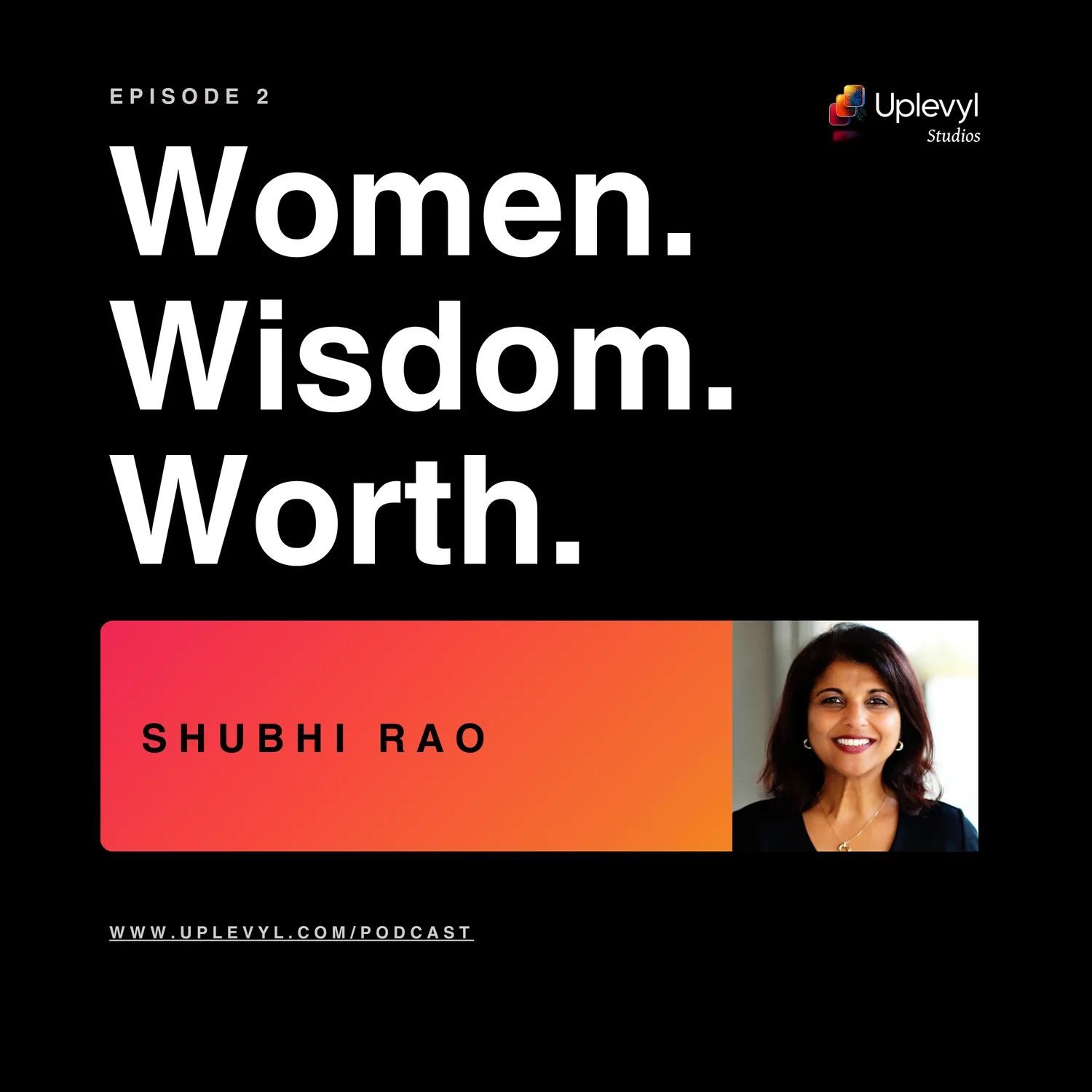 Women. Wisdom. Worth. episode 2 cover art with Shubhi Rao