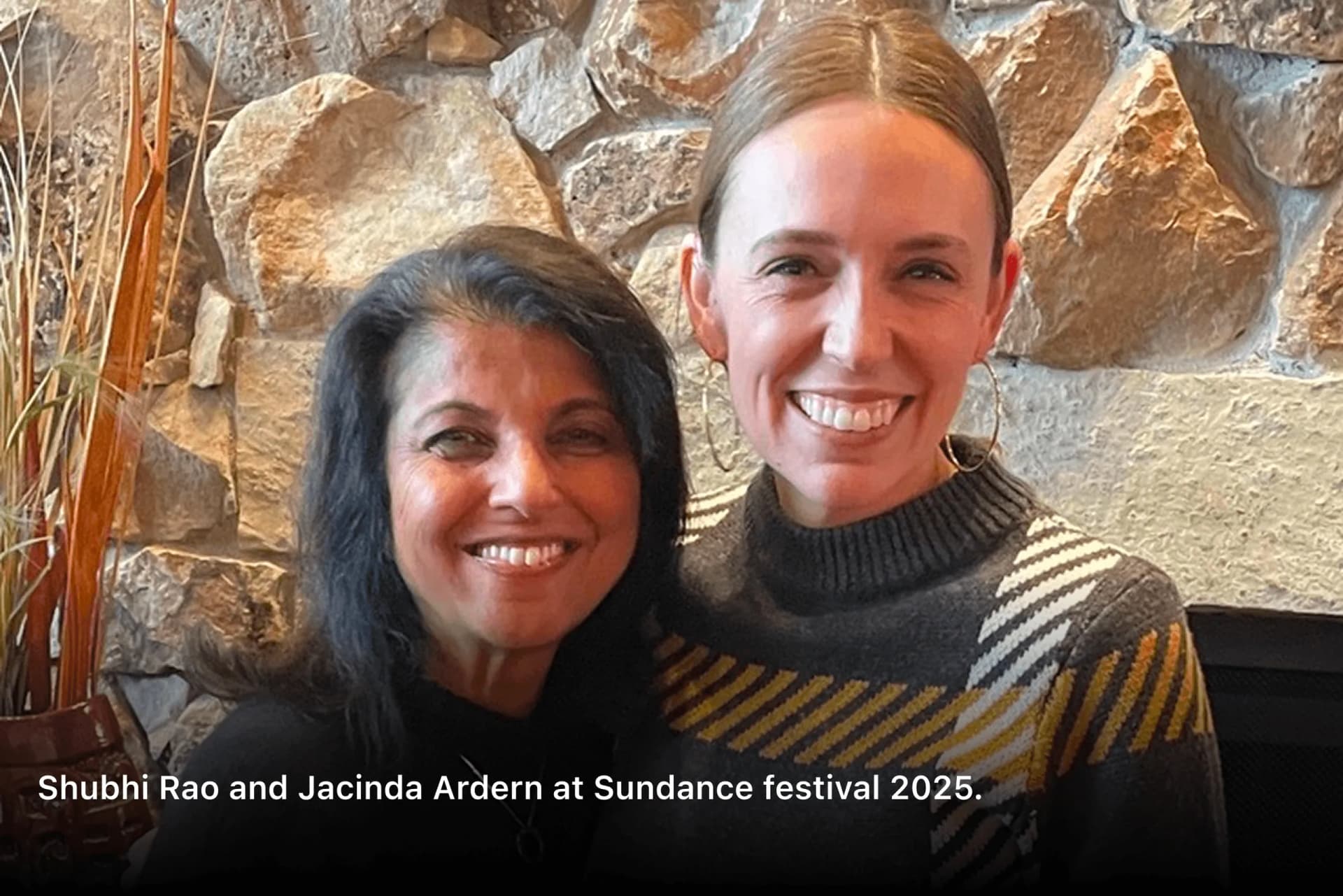 Shubhi Rao and Jacinda Ardern smiling together at Sundance Festival 2025