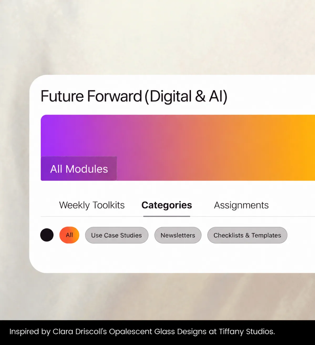 App screen titled "Future Forward (Digital & AI)" with an All Modules banner and Weekly Toolkits, Categories and Assignments tabs, over opalescent glass, Inspired by Clara Driscoll